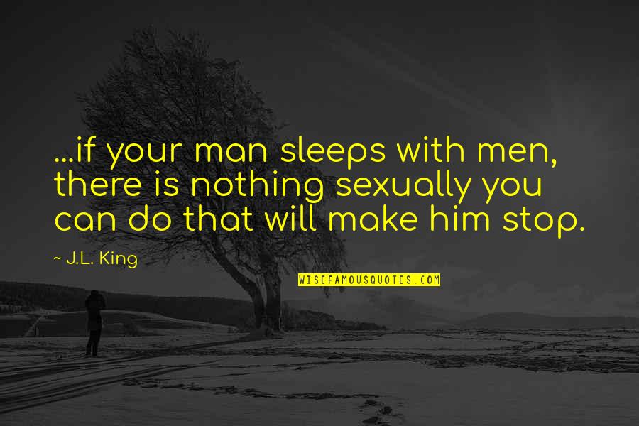 Funny Long Lasting Marriage Quotes By J.L. King: ...if your man sleeps with men, there is