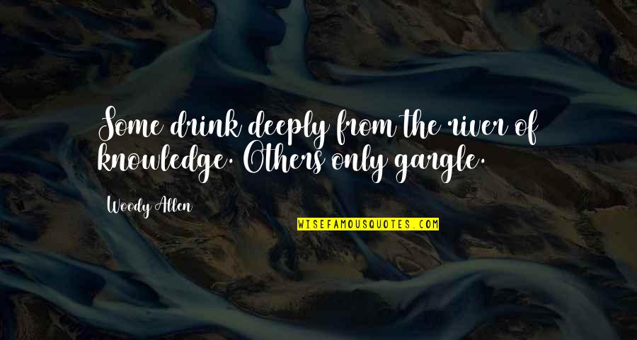 Funny Long Service Award Quotes By Woody Allen: Some drink deeply from the river of knowledge.