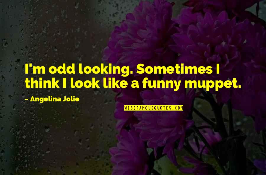 Funny Looking For Quotes By Angelina Jolie: I'm odd looking. Sometimes I think I look