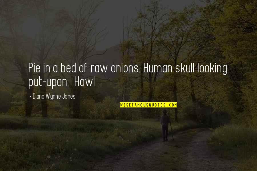 Funny Looking For Quotes By Diana Wynne Jones: Pie in a bed of raw onions. Human