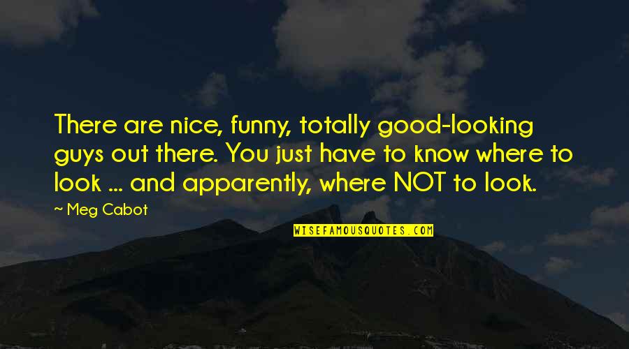 Funny Looking For Quotes By Meg Cabot: There are nice, funny, totally good-looking guys out