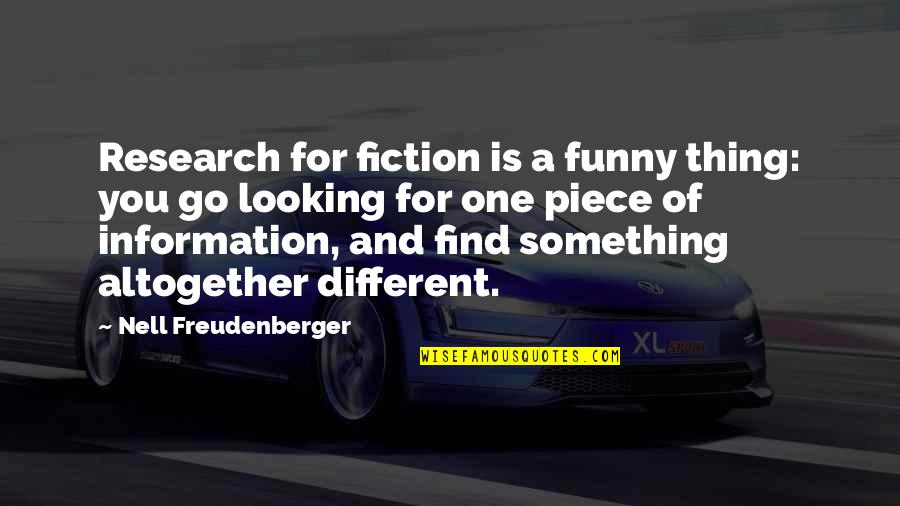 Funny Looking For Quotes By Nell Freudenberger: Research for fiction is a funny thing: you