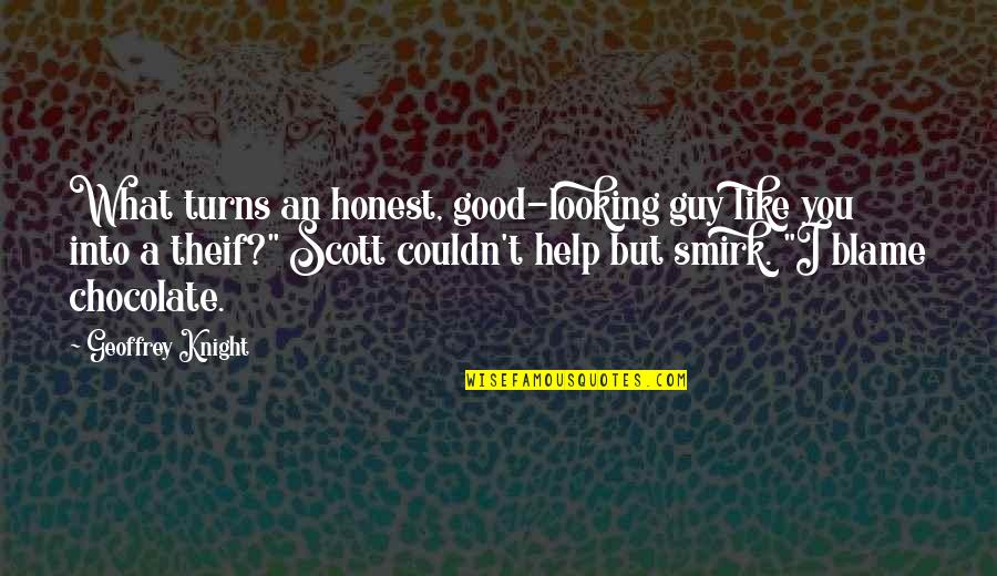 Funny Looking Good Quotes By Geoffrey Knight: What turns an honest, good-looking guy like you