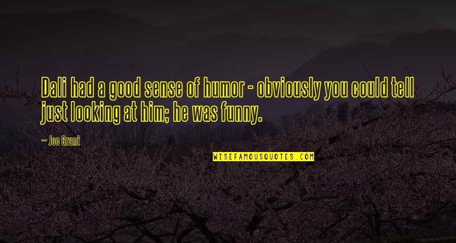 Funny Looking Good Quotes By Joe Grant: Dali had a good sense of humor -
