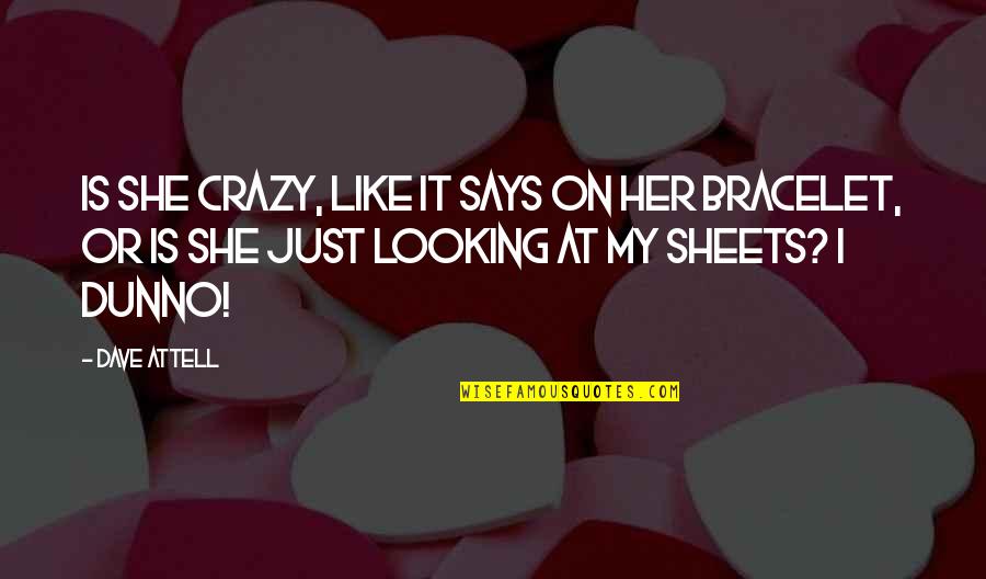 Funny Looking Up Quotes By Dave Attell: Is she crazy, like it says on her