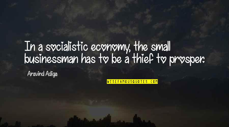 Funny Losing My Mind Quotes By Aravind Adiga: In a socialistic economy, the small businessman has