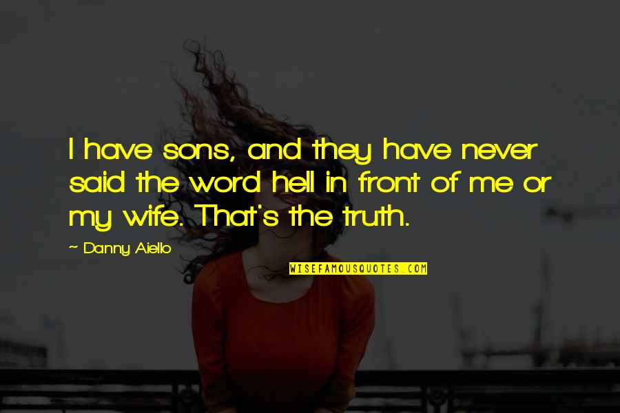 Funny Losing Quotes By Danny Aiello: I have sons, and they have never said Funny Losing Quotes By Danny Aiello: I have sons, and they have never said