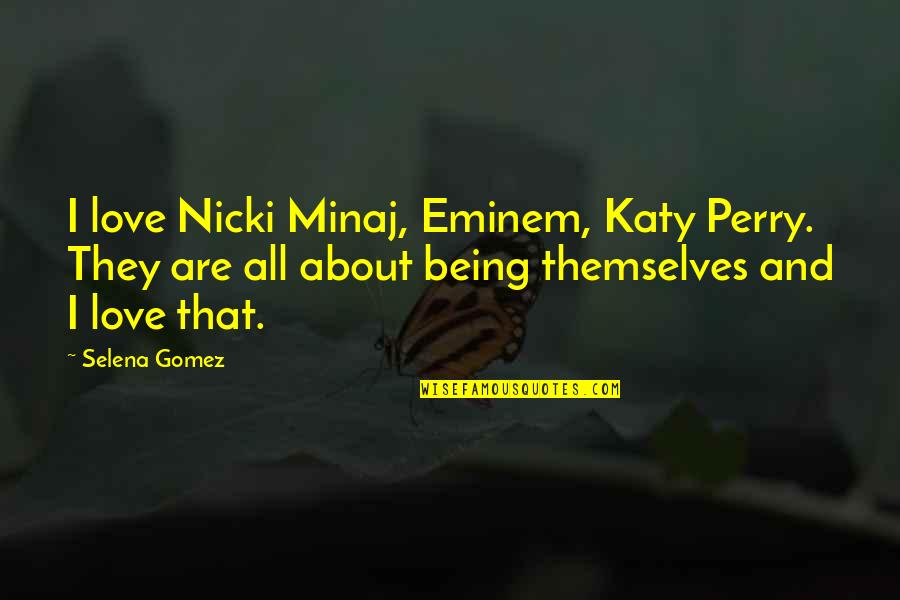 Funny Losing Quotes By Selena Gomez: I love Nicki Minaj, Eminem, Katy Perry. They