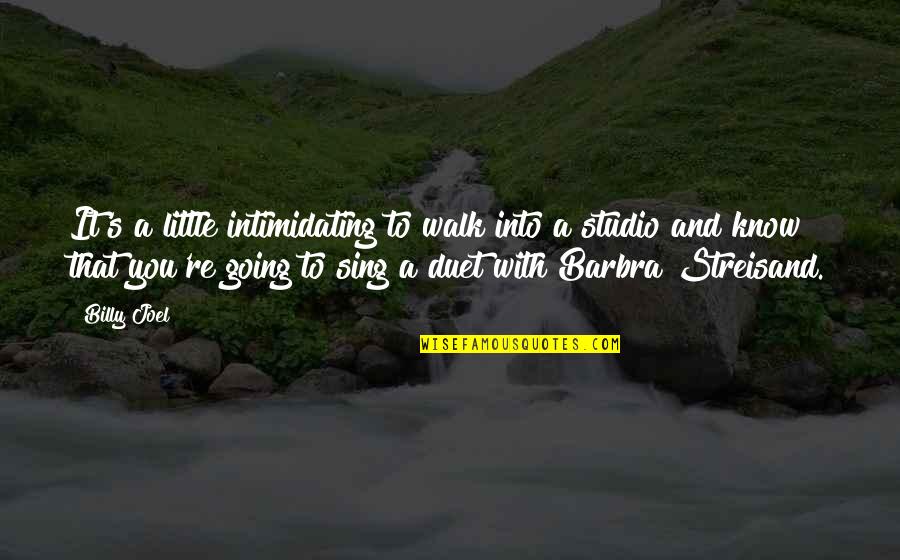Funny Losing Your Mind Quotes By Billy Joel: It's a little intimidating to walk into a Funny Losing Your Mind Quotes By Billy Joel: It's a little intimidating to walk into a