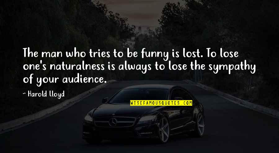 Funny Lost Quotes By Harold Lloyd: The man who tries to be funny is Funny Lost Quotes By Harold Lloyd: The man who tries to be funny is