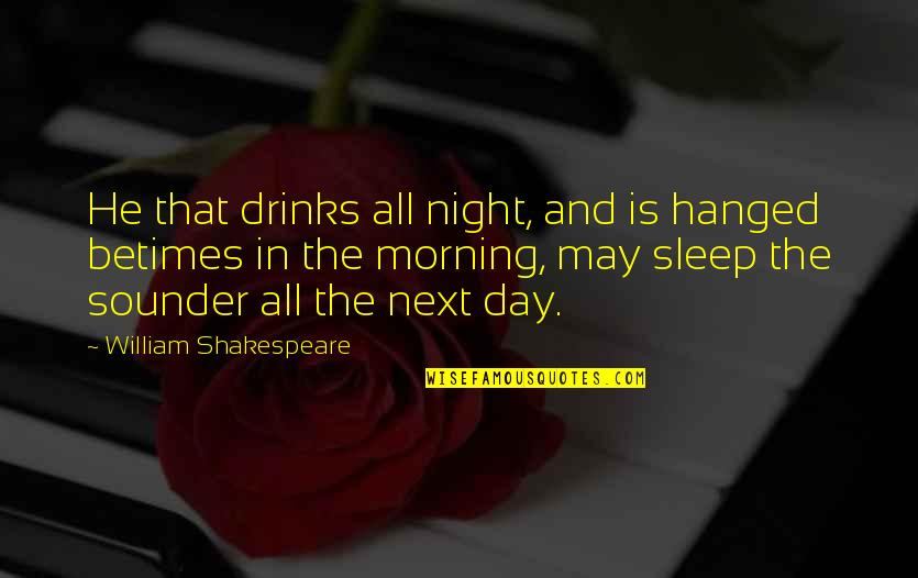 Funny Louis Tomlinson Quotes By William Shakespeare: He that drinks all night, and is hanged