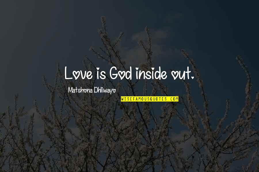 Funny Louis Vuitton Quotes By Matshona Dhliwayo: Love is God inside out.