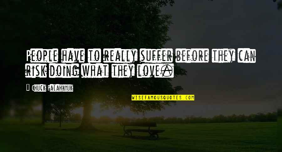 Funny Love Declaration Quotes By Chuck Palahniuk: People have to really suffer before they can