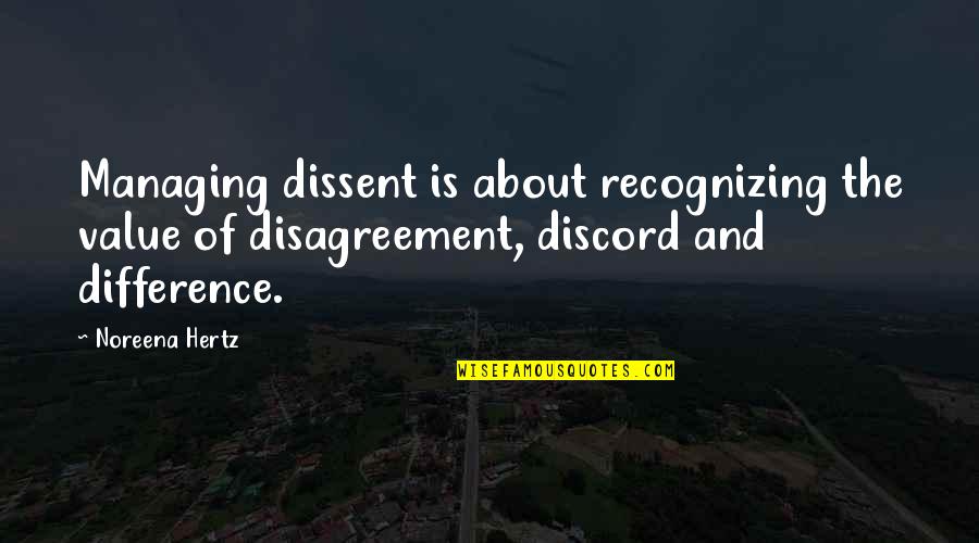 Funny Love Declaration Quotes By Noreena Hertz: Managing dissent is about recognizing the value of