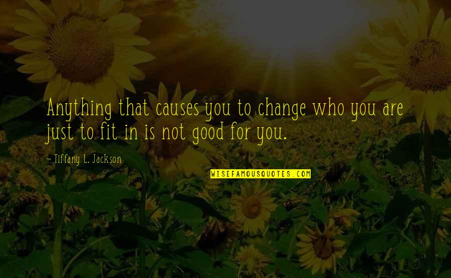 Funny Love Flirty Quotes By Tiffany L. Jackson: Anything that causes you to change who you