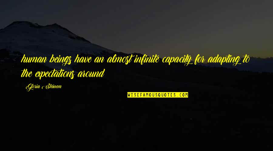 Funny Love Insult Quotes By Gloria Steinem: human beings have an almost infinite capacity for