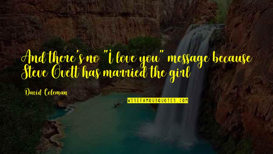 Funny Love Message Quotes By David Coleman: And there's no "I love you" message because