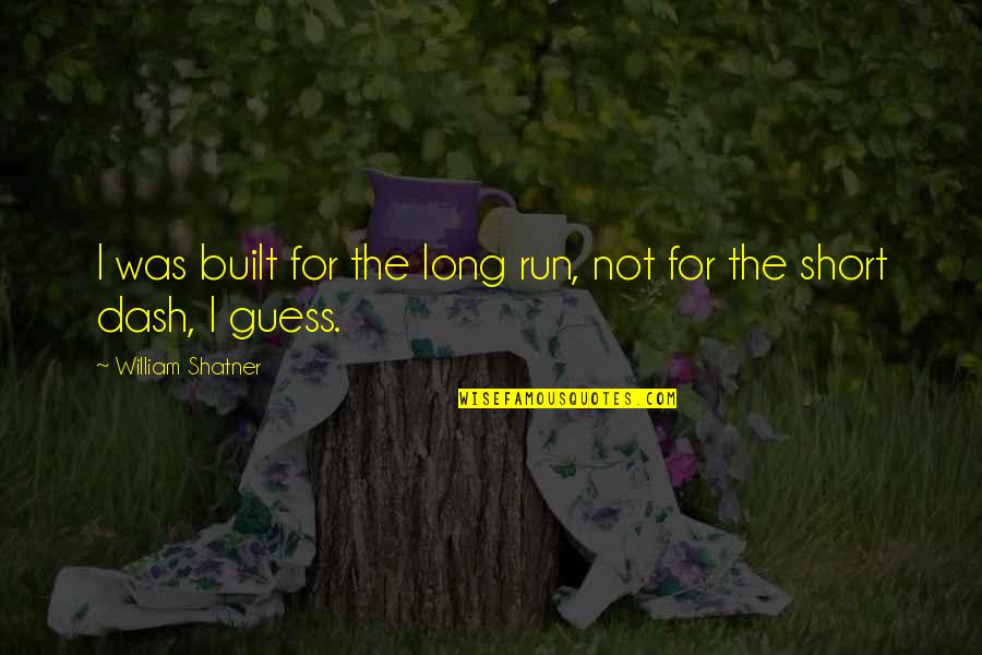 Funny Love Quarrel Quotes By William Shatner: I was built for the long run, not