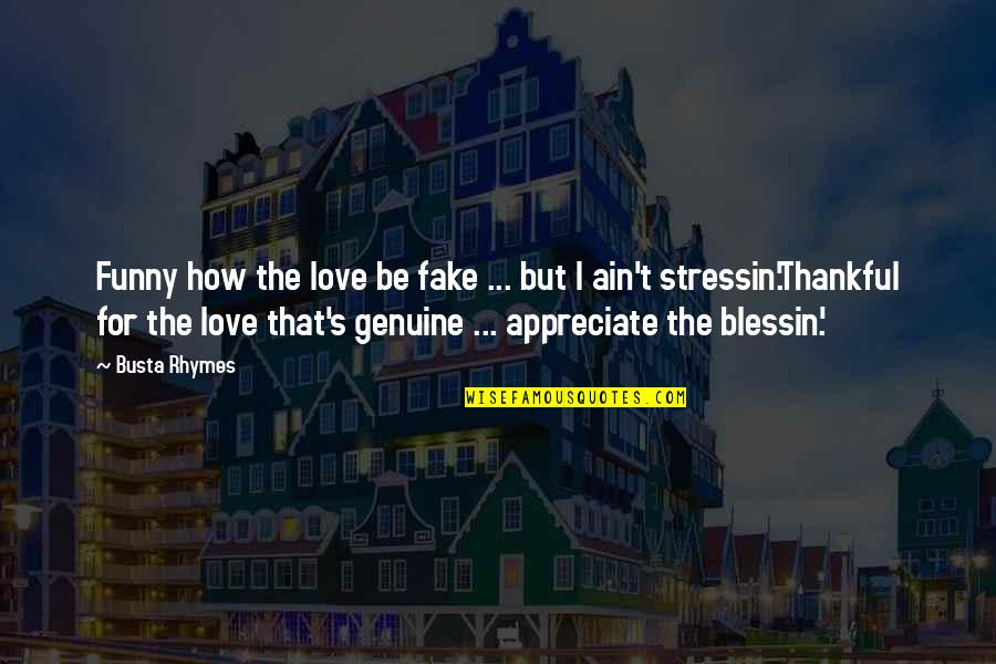 Funny Love Quotes By Busta Rhymes: Funny how the love be fake ... but