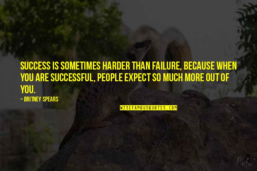Funny Love Relationship Quotes By Britney Spears: Success is sometimes harder than failure, because when