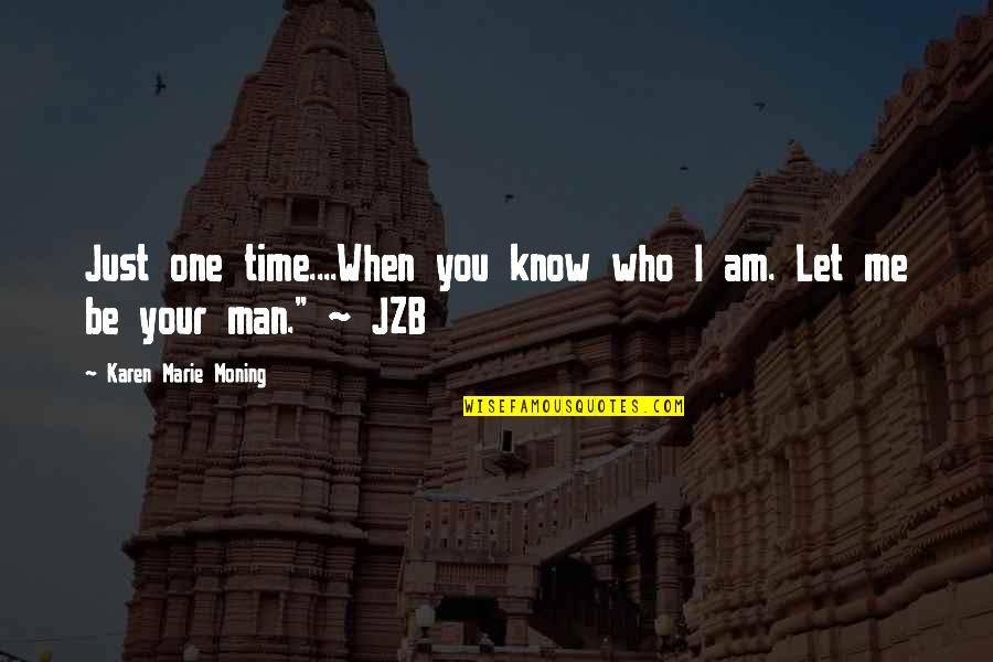 Funny Love Relationship Quotes By Karen Marie Moning: Just one time....When you know who I am.