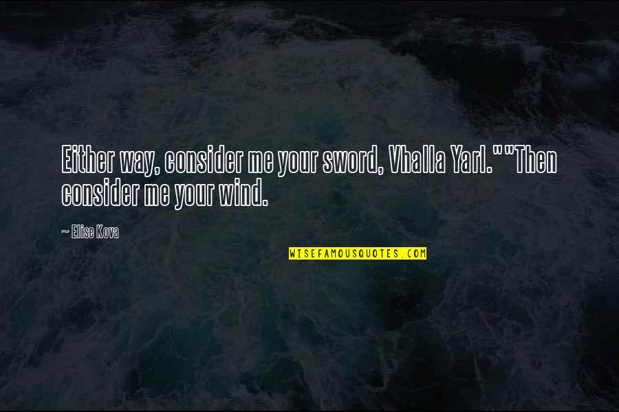 Funny Love Shayari Quotes By Elise Kova: Either way, consider me your sword, Vhalla Yarl.""Then