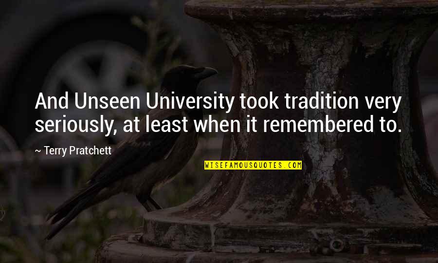 Funny Love Shayari Quotes By Terry Pratchett: And Unseen University took tradition very seriously, at Funny Love Shayari Quotes By Terry Pratchett: And Unseen University took tradition very seriously, at
