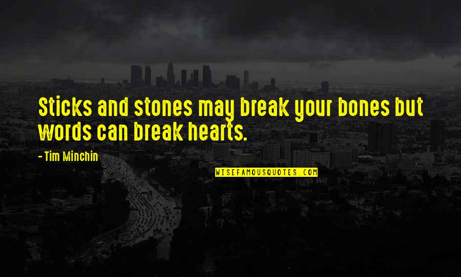 Funny Love Shayari Quotes By Tim Minchin: Sticks and stones may break your bones but