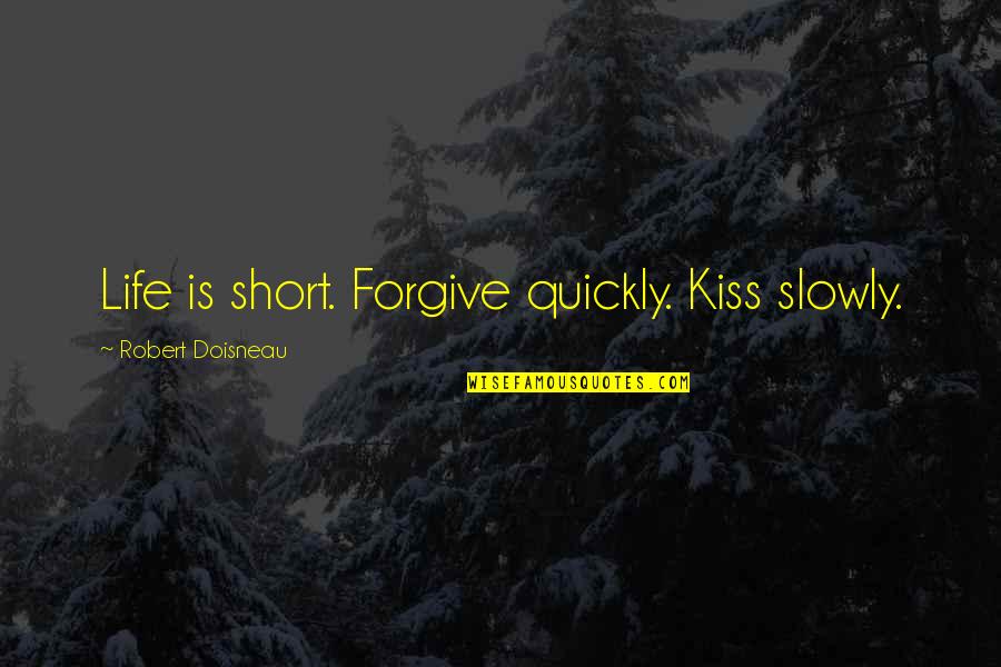 Funny Love Tumblr Quotes By Robert Doisneau: Life is short. Forgive quickly. Kiss slowly.