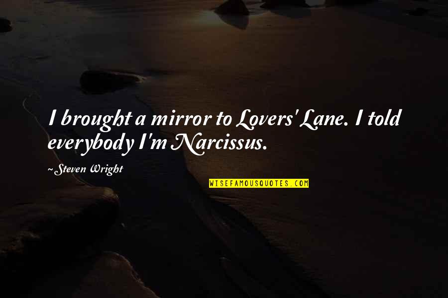 Funny Lovers Quotes By Steven Wright: I brought a mirror to Lovers' Lane. I