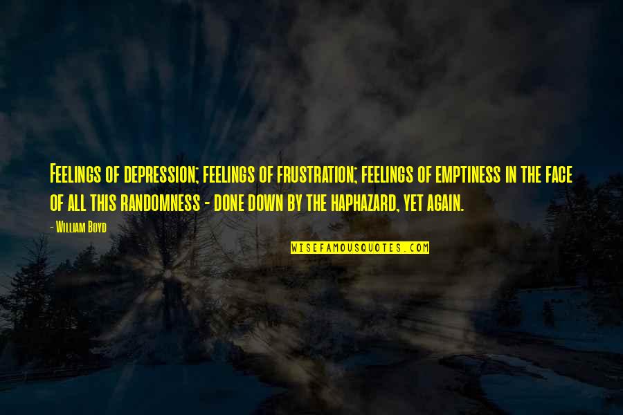 Funny Lovers Quotes By William Boyd: Feelings of depression; feelings of frustration; feelings of Funny Lovers Quotes By William Boyd: Feelings of depression; feelings of frustration; feelings of