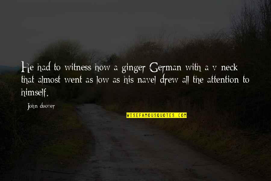 Funny Low Quotes By John Duover: He had to witness how a ginger German
