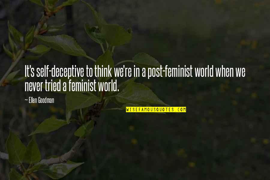 Funny Luanlegacy Quotes By Ellen Goodman: It's self-deceptive to think we're in a post-feminist