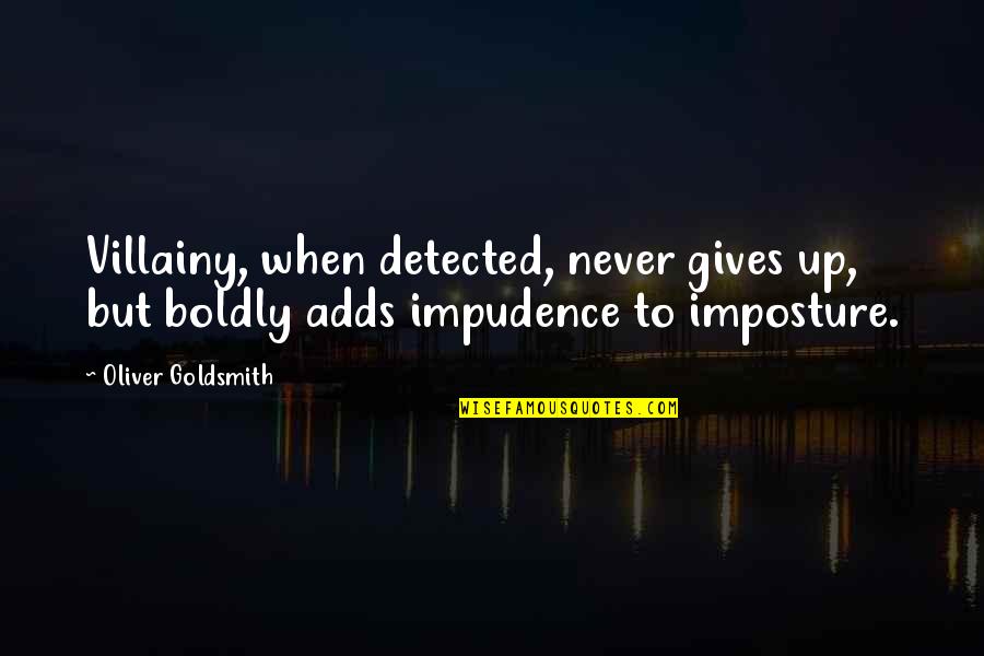 Funny Luckier Than Quotes By Oliver Goldsmith: Villainy, when detected, never gives up, but boldly