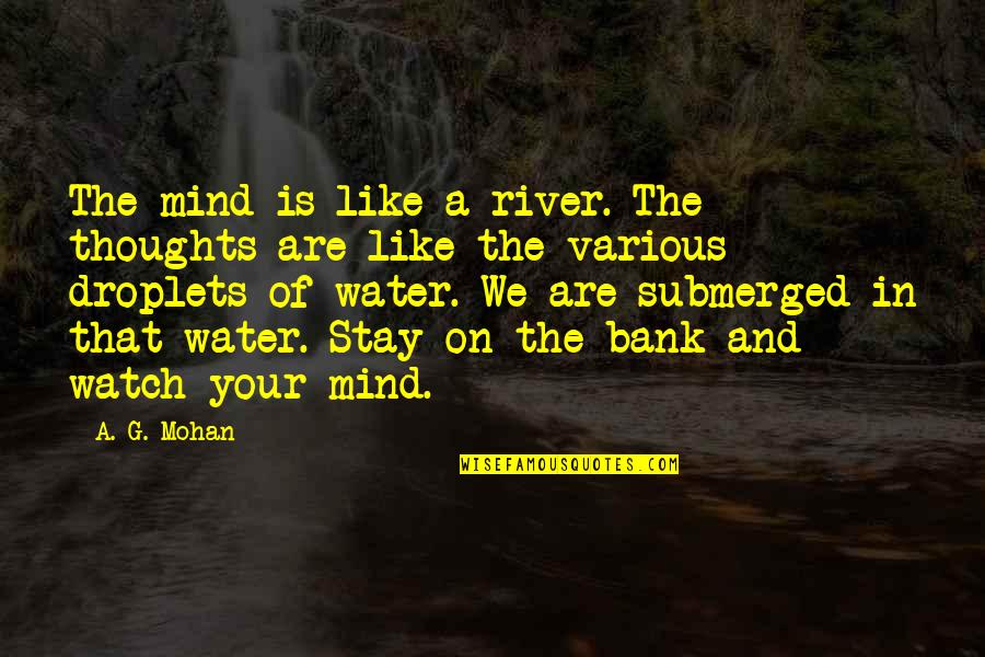 Funny Luganda Quotes By A. G. Mohan: The mind is like a river. The thoughts Funny Luganda Quotes By A. G. Mohan: The mind is like a river. The thoughts