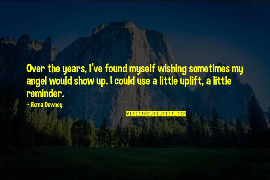 Funny Lumber Quotes By Roma Downey: Over the years, I've found myself wishing sometimes