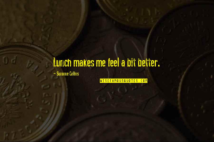 Funny Lunch Quotes By Suzanne Collins: Lunch makes me feel a bit better.