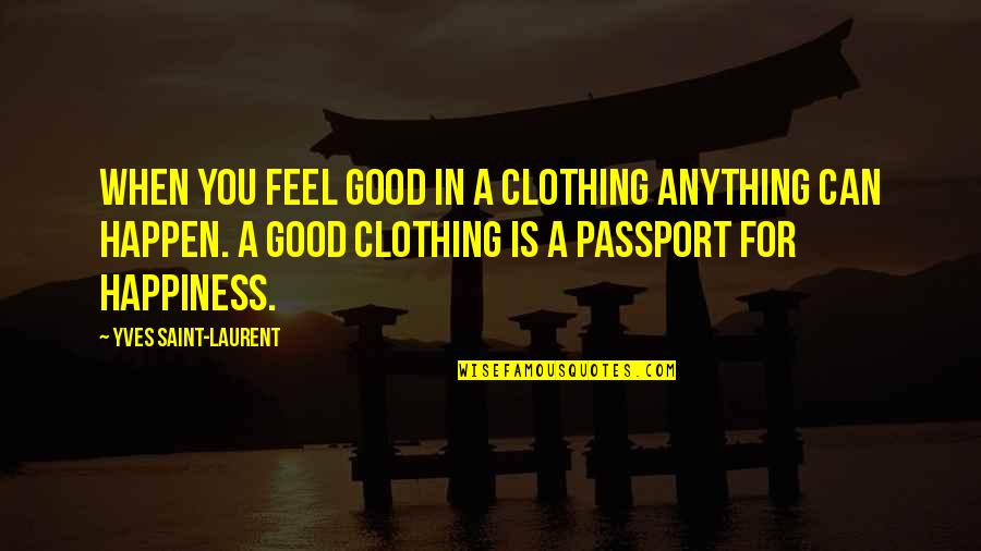 Funny Luo Quotes By Yves Saint-Laurent: When you feel good in a clothing anything Funny Luo Quotes By Yves Saint-Laurent: When you feel good in a clothing anything