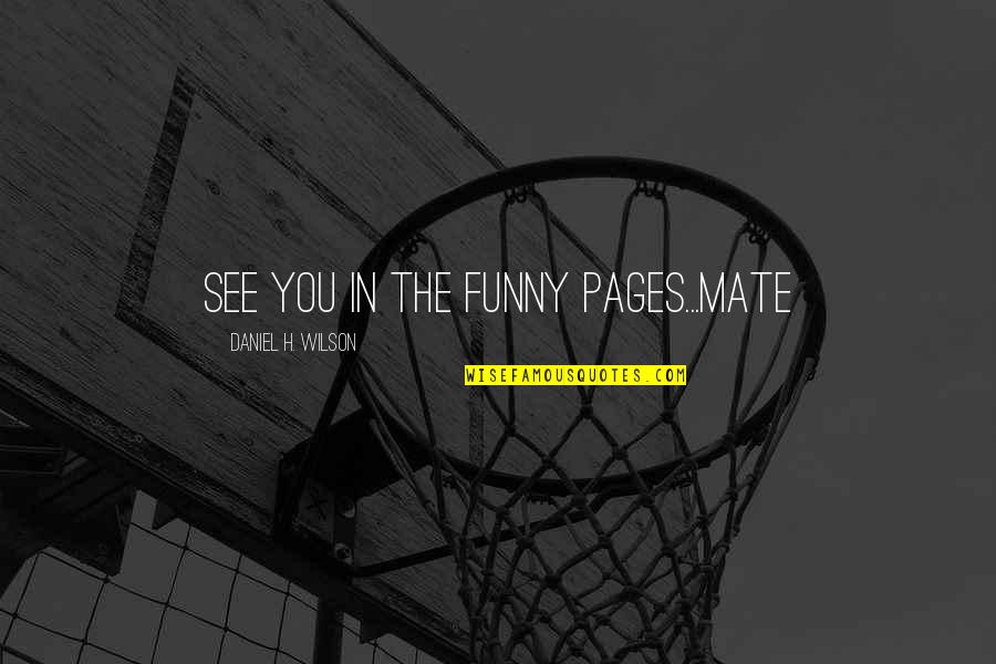 Funny Lurker Quotes By Daniel H. Wilson: See you in the funny pages...mate