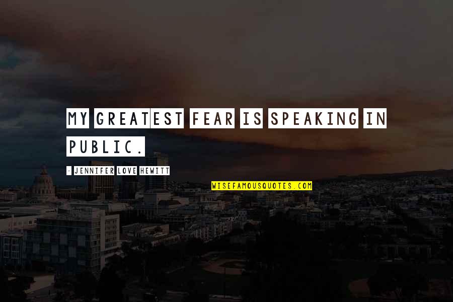 Funny Lvg Quotes By Jennifer Love Hewitt: My greatest fear is speaking in public.
