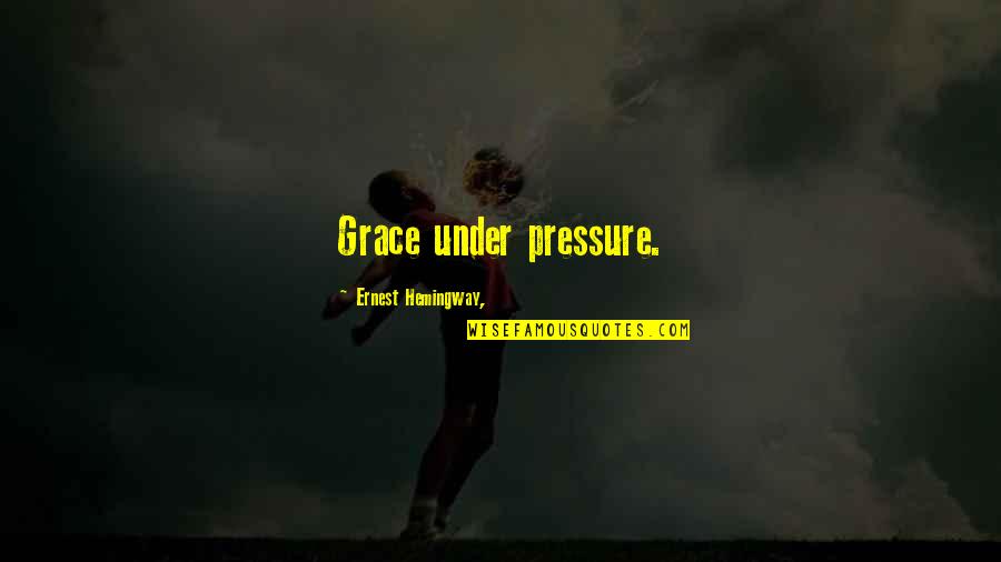 Funny Lying Quotes By Ernest Hemingway,: Grace under pressure. Funny Lying Quotes By Ernest Hemingway,: Grace under pressure.