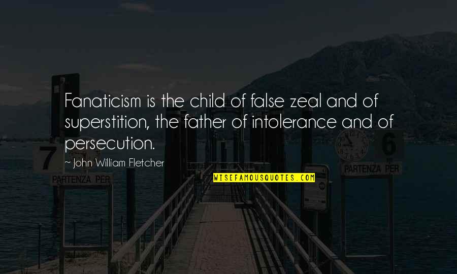 Funny Lying Quotes By John William Fletcher: Fanaticism is the child of false zeal and