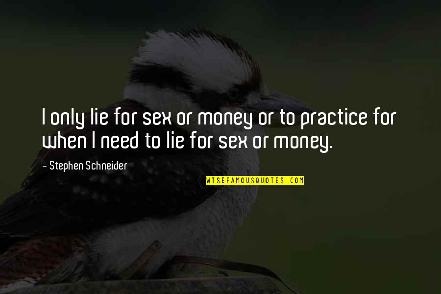 Funny Lying Quotes By Stephen Schneider: I only lie for sex or money or