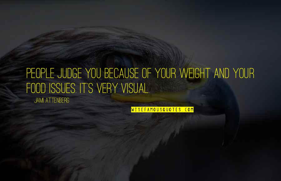 Funny M8 Quotes By Jami Attenberg: People judge you because of your weight and