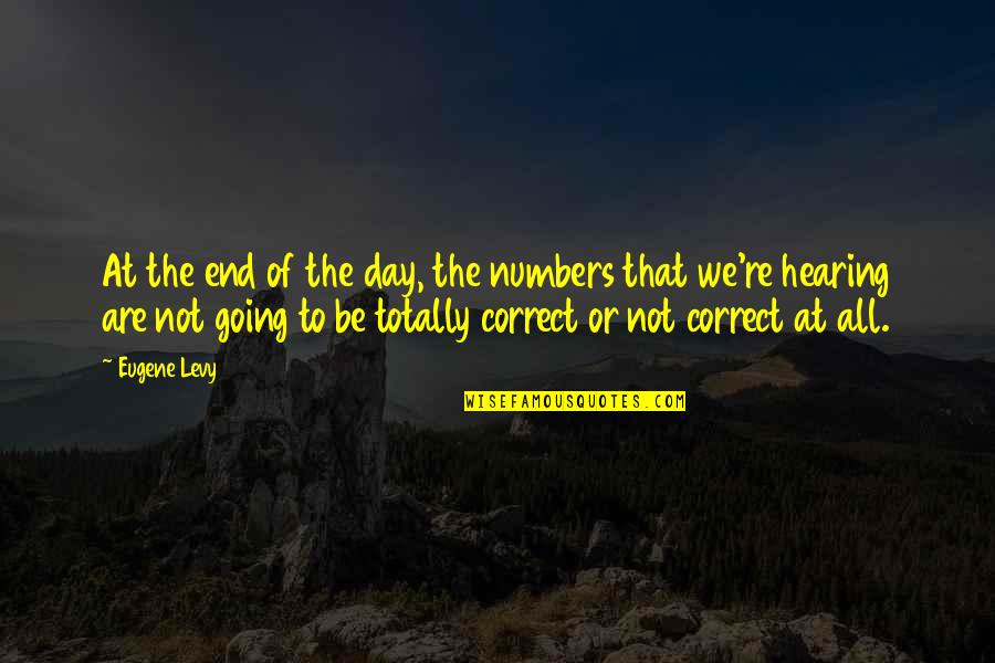 Funny Mabel Quotes By Eugene Levy: At the end of the day, the numbers Funny Mabel Quotes By Eugene Levy: At the end of the day, the numbers
