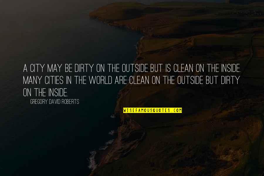 Funny Macho Quotes By Gregory David Roberts: A city may be dirty on the outside
