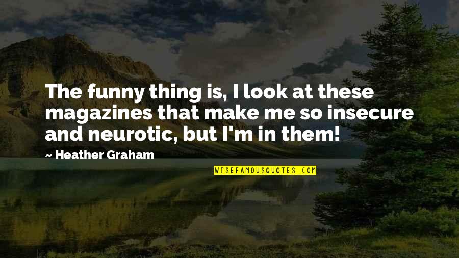 Funny Magazines Quotes By Heather Graham: The funny thing is, I look at these