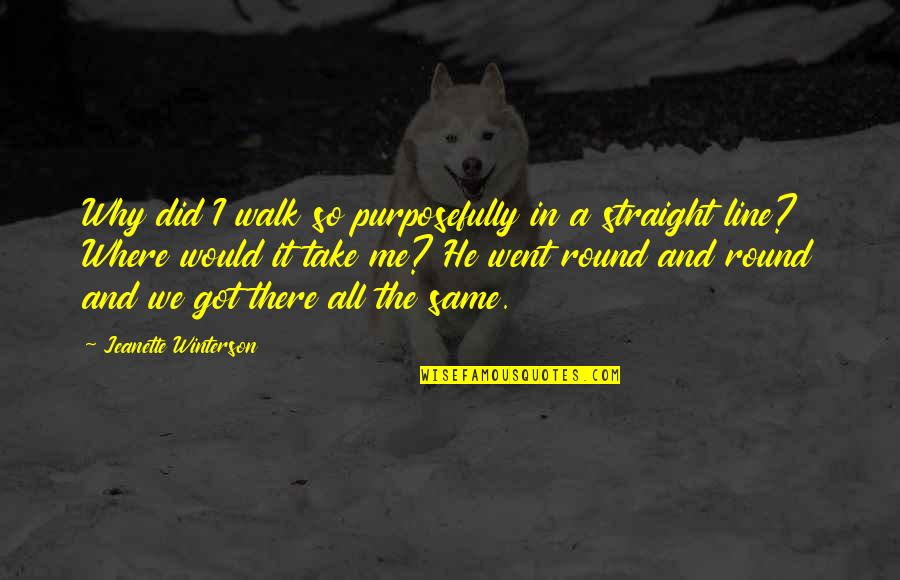 Funny Magcon Quotes By Jeanette Winterson: Why did I walk so purposefully in a Funny Magcon Quotes By Jeanette Winterson: Why did I walk so purposefully in a