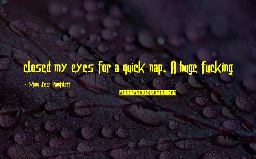 Funny Magcon Quotes By Mimi Jean Pamfiloff: closed my eyes for a quick nap. A Funny Magcon Quotes By Mimi Jean Pamfiloff: closed my eyes for a quick nap. A
