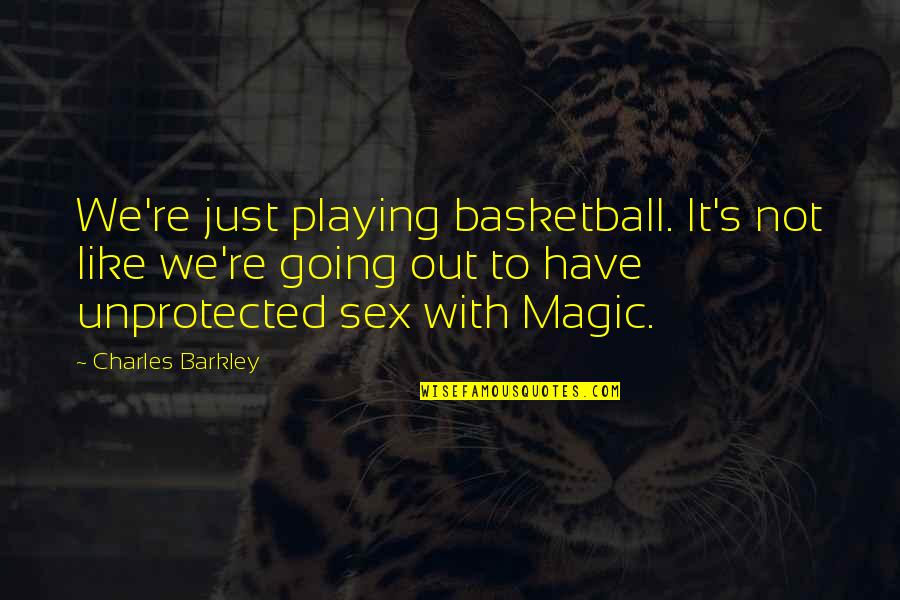 Funny Magic Quotes By Charles Barkley: We're just playing basketball. It's not like we're